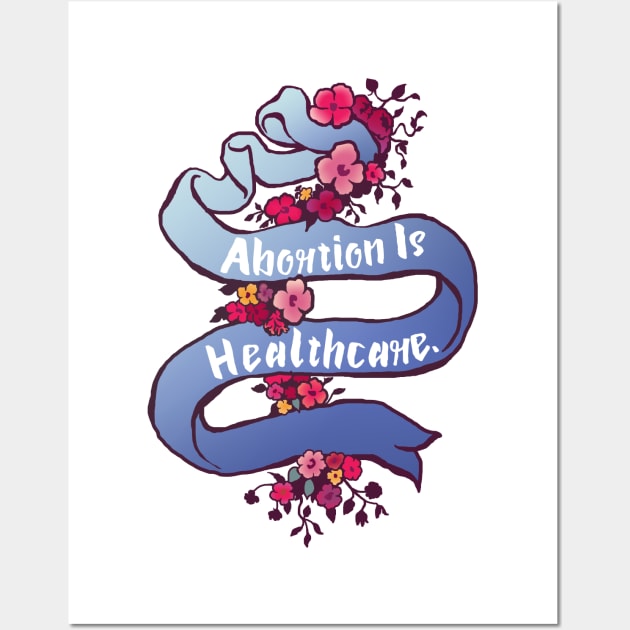 Abortion is Healthcare Wall Art by FabulouslyFeminist